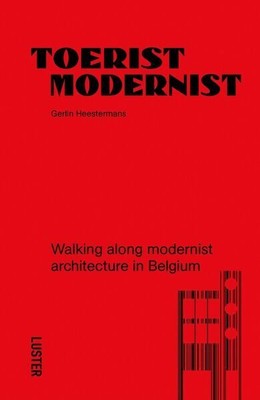 Tourist Modernist/Toerist Modernist : Walking Along Modernist Architecture in...