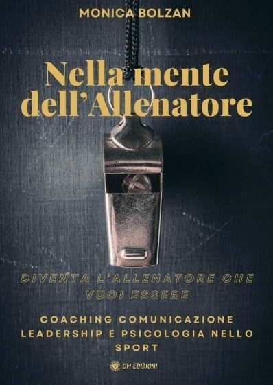 Libri Bolzan Monica - Nella Mente Dell'allenatore. Coaching, Comunicazione, Lead