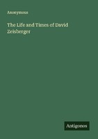 The Life And Times Of David Zeisberger Anonymous