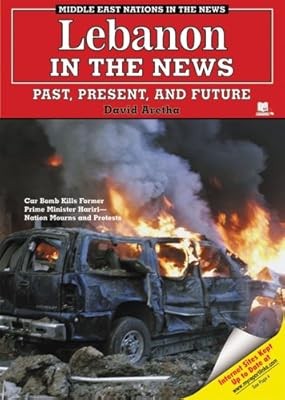 Lebanon in the News: Past, Present, And Future (Middle East Nations in the News)