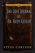 THE LOST JOURNAL OF DR. RUDY GEIGER (FUTURE PERFECT) By Steve Carlson **Mint**