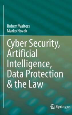 Cyber Security, Artificial Intelligence, Data Protection & the Law by Walters