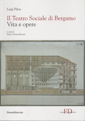 IL TEATRO SOCIALE DI BERGAMO Vita e Opere