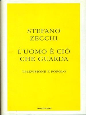 DER MANN IST WAS ER SIEHT. FERNSEHEN UND VOLK ZECCHI STEFANO MONDADORI 2005