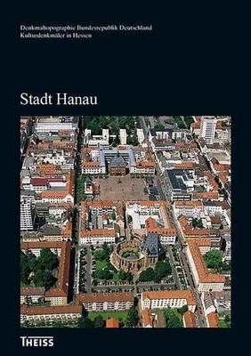 Stadt Hanau (Denkmaltopographie Bundesrepublik Buch Theiss in Herder