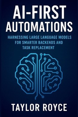 AI-First Automations: Harnessing Large Language Models for Smarter Backends and