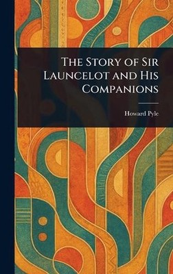 The Story of Sir Launcelot and His Companions by Howard Pyle Hardcover Book