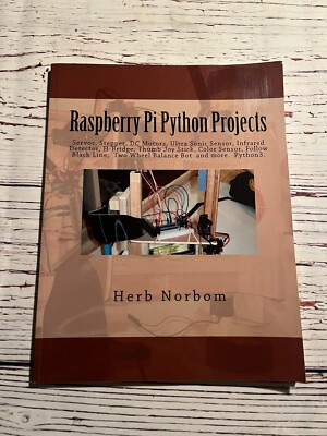 Raspberry Pi Python Projects: Servos, Stepper, DC Motors Herb Norbom 2017