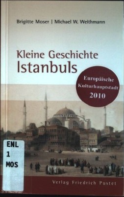 Kleine Geschichte Istanbuls. Moser-Weithmann, Brigitte und Michael W. Weithmann: