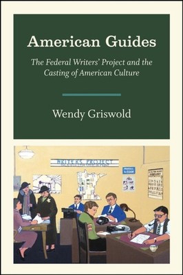 American Guides The Federal Writers Project and the by Wendy Griswold PAPERBACK