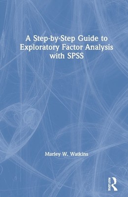 A Step-by-Step Guide to Exploratory Factor Analysis with SPSS - 9780367711115