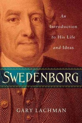 Swedenborg : An Introduction to His Life and Ideas, Paperback by Lachman, Gar...