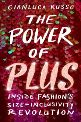 The Power of Plus: Inside Fashion's Size-Inclusivity Revolution (hardcover)