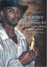 Journey to the Bottomless Pit: The Story of Stephen Bishop and Mammoth Cave by