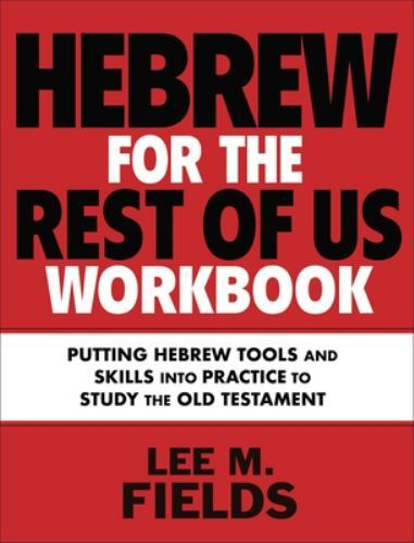 Hebrew for the Rest of Us Workbook : Putting Hebrew Tools and Skills into ...