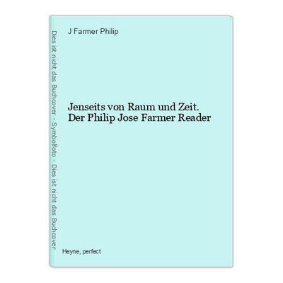 Jenseits von Raum und Zeit. Der Philip Jose Farmer Reader Farmer Philip, J: