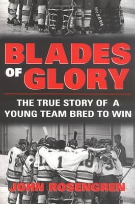Blades of Glory : The True Story of a Young Team Bred to Win John