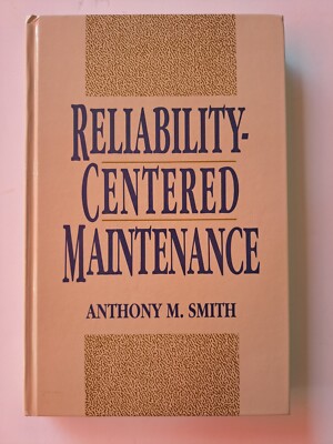 Reliability-Centered Maintenance by Smith, Anthony M. , hardcover