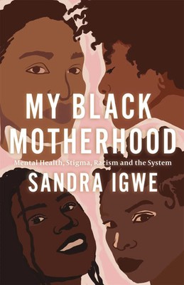 My Black Motherhood | Mental Health, Stigma, Racism and the System | Sandra Igwe