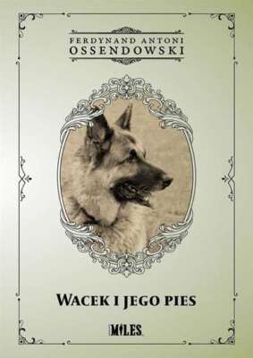 Wacek i jego pies FERDYNAND ANTONI OSSENDOWSKI / Miles