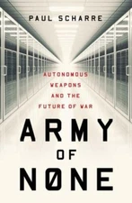 Army of None: Autonomous Weapons and the Future of War by Paul Scharre: Used