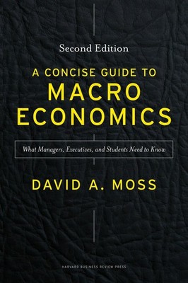 A Concise Guide to Macroeconomics, Second Edition: What Managers, Executives...
