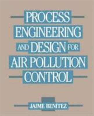 Process Engineering and Design for Air Pollution Control by Benitez, Jaime
