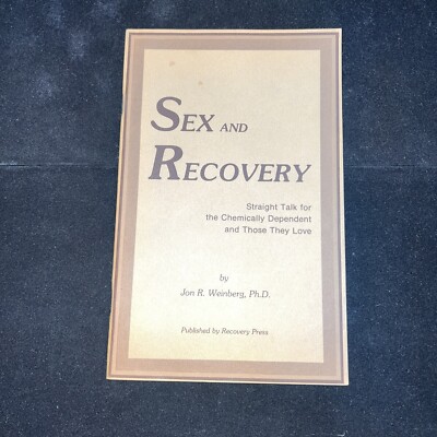 Sex and recovery: Straight talk for the chemically dependent By Jon R. Weinberg
