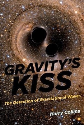 Gravity's Kiss: The Detection of Gravitational Waves, Collins, H. M., Good Book
