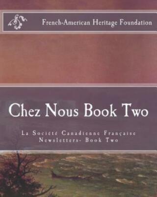 Chez Nous Book Two: La Society Canadienne Francaise Newsletters- Book Two