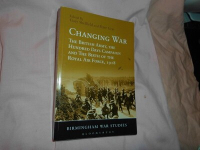 Changing war - the British army, the Hundred Days Campaign and the Birth of the 