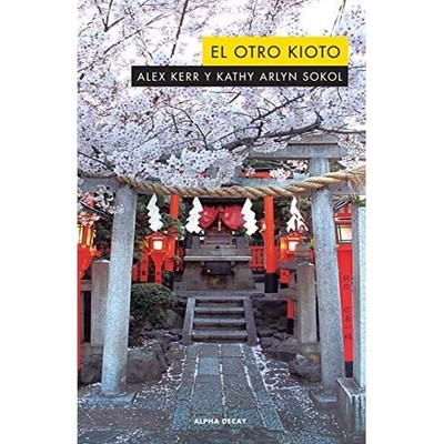 EL OTRO KIOTO - Spanish Language Paperback NEW Alex Kerr;Kathy 2019