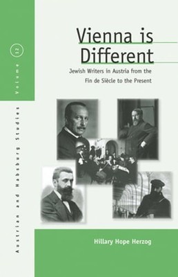 Vienna Is Different: Jewish Writers in Austria from the Fin-de-SiÃ¨cle to the