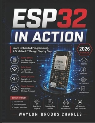 Esp32 in Action: Learn Embedded Programming, 4 Scalable IoT Design Step by Step 