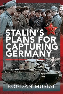 Stalin's Plans for Capturing Germany by Bogdan Musial new dj packed in box