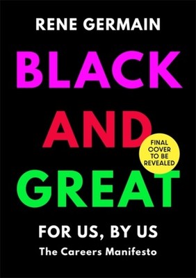 Black and Great: The Essential Workplace Toolkit  An  by Rene Germain HARDBACK