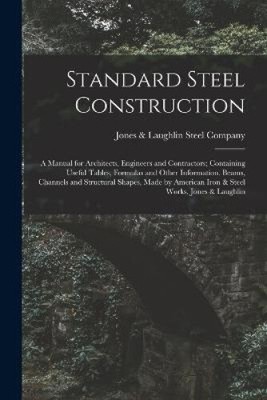 Standard Steel Construction: A Manual for Architects, Engineers and