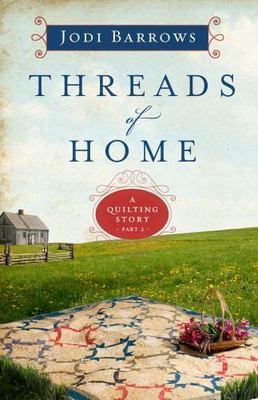 Threads of Home : A Quilting Story (Part 2) by Jodi Barrows
