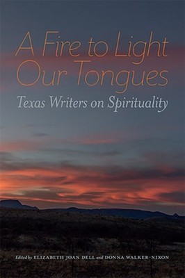 A Fire to Light Our Tongues: Texas Writers on Spirituality by Dell: Used