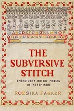 The Subversive Stitch: Embroidery and the Making of the Feminine, Parker..