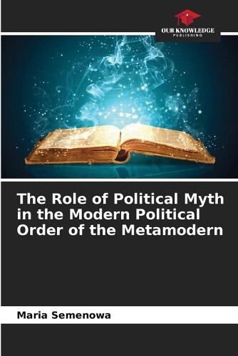 Thumbnail - Maria Semenowa The Role Of Political Myth In The Modern Political