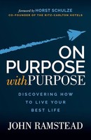 On Purpose With Purpose | Discovering How To Live Your Best Life | John Ramstead