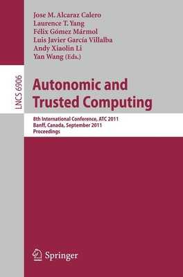 Autonomic and Trusted Computing: 8th International Conference, ATC 2011, Banff, 