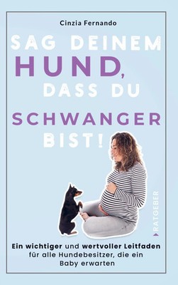 Cinzia Fernando | Sag deinem Hund, dass du Schwanger bist! | Taschenbuch (2022)