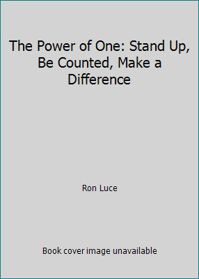 The Power of One: Stand Up, Be Counted, Make a Difference by Ron Luce
