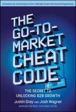 The Go-To-Market Cheat Code: The Secret to Unlocking B2B Growth by Justin Gray