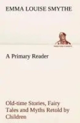 E. Louise Smythe | A Primary Reader Old-time Stories, Fairy Tales and Myths...