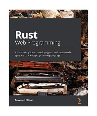 Rust Web Programming: A hands-on guide to developing fast and secure web apps wi