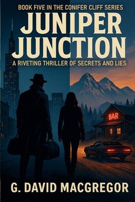 Juniper Junction: A Riveting Thriller of Secrets and Lies by G. David MacGregor 