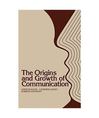 The Origins and Growth of Communication, Lynne Feagans, Roberta Michnick Golinko